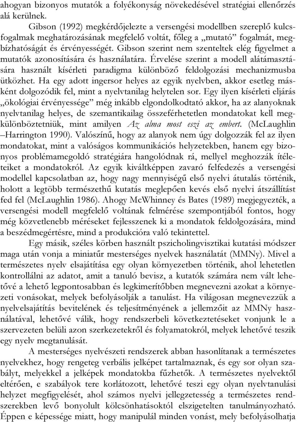 Gibson szerint nem szenteltek elég figyelmet a mutatók azonosítására és használatára.