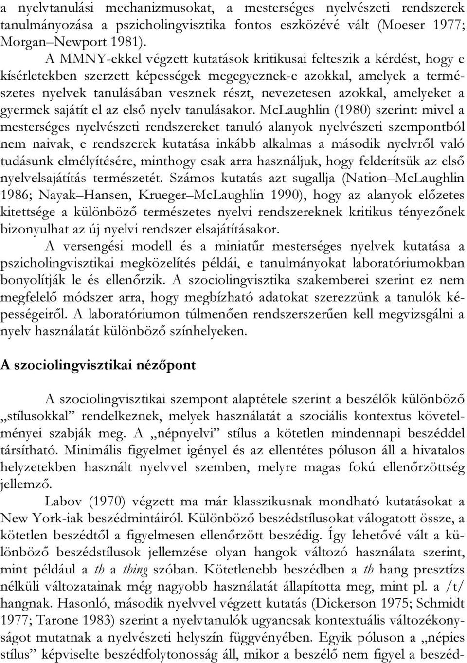 azokkal, amelyeket a gyermek sajátít el az első nyelv tanulásakor.