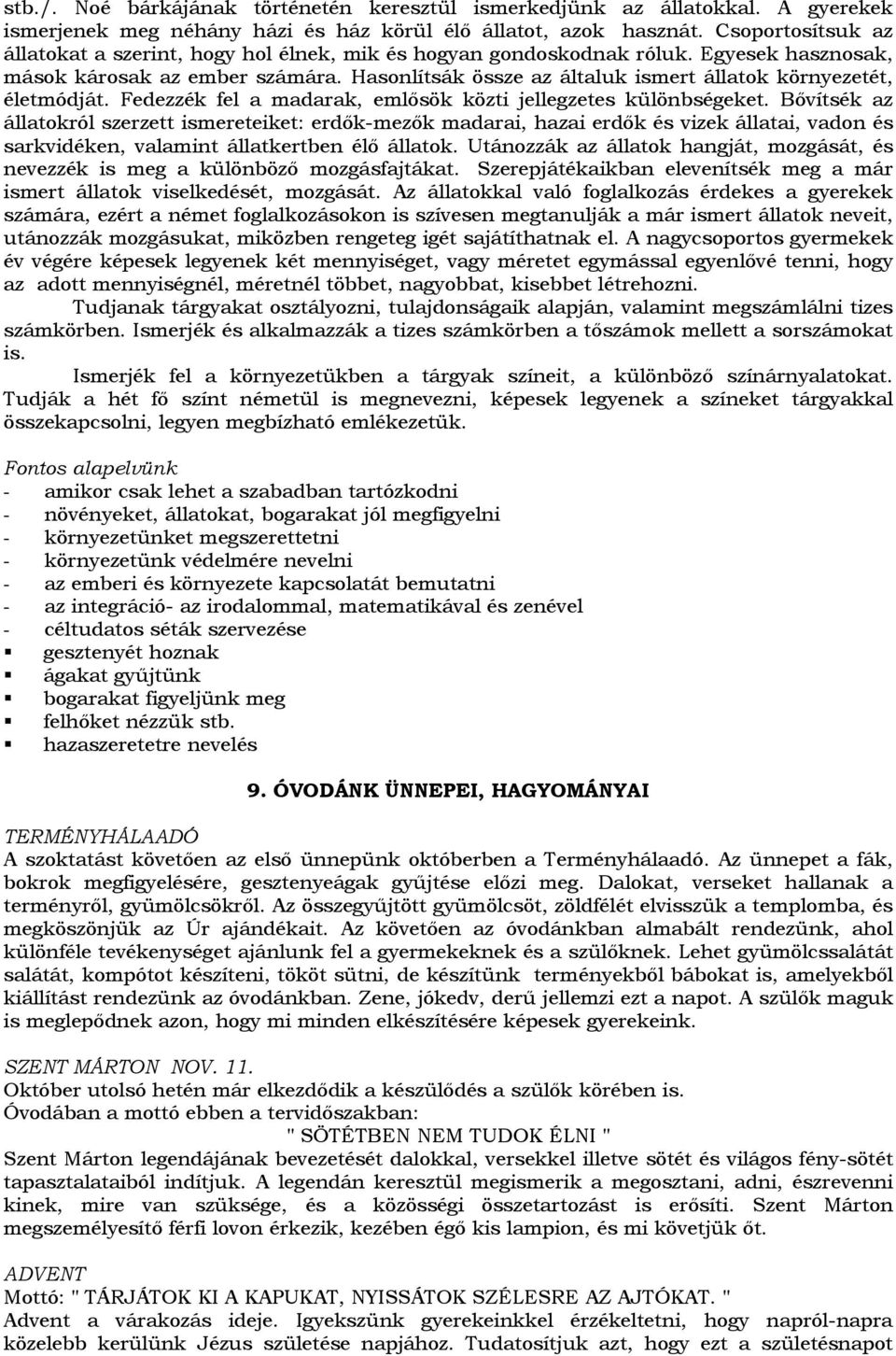 Hasonlítsák össze az általuk ismert állatok környezetét, életmódját. Fedezzék fel a madarak, emlősök közti jellegzetes különbségeket.