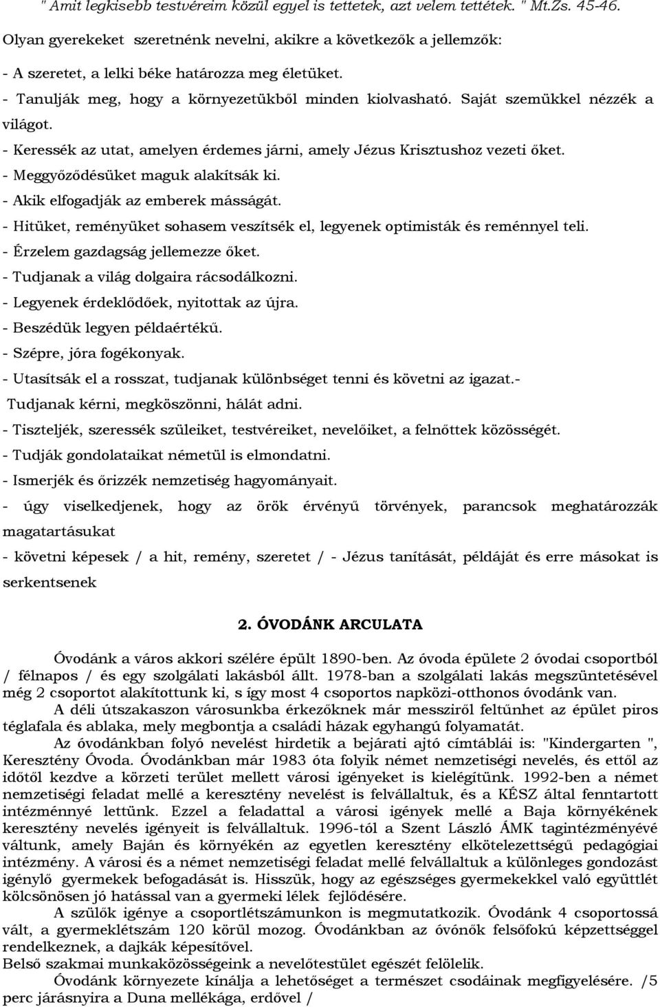 Saját szemükkel nézzék a világot. - Keressék az utat, amelyen érdemes járni, amely Jézus Krisztushoz vezeti őket. - Meggyőződésüket maguk alakítsák ki. - Akik elfogadják az emberek másságát.