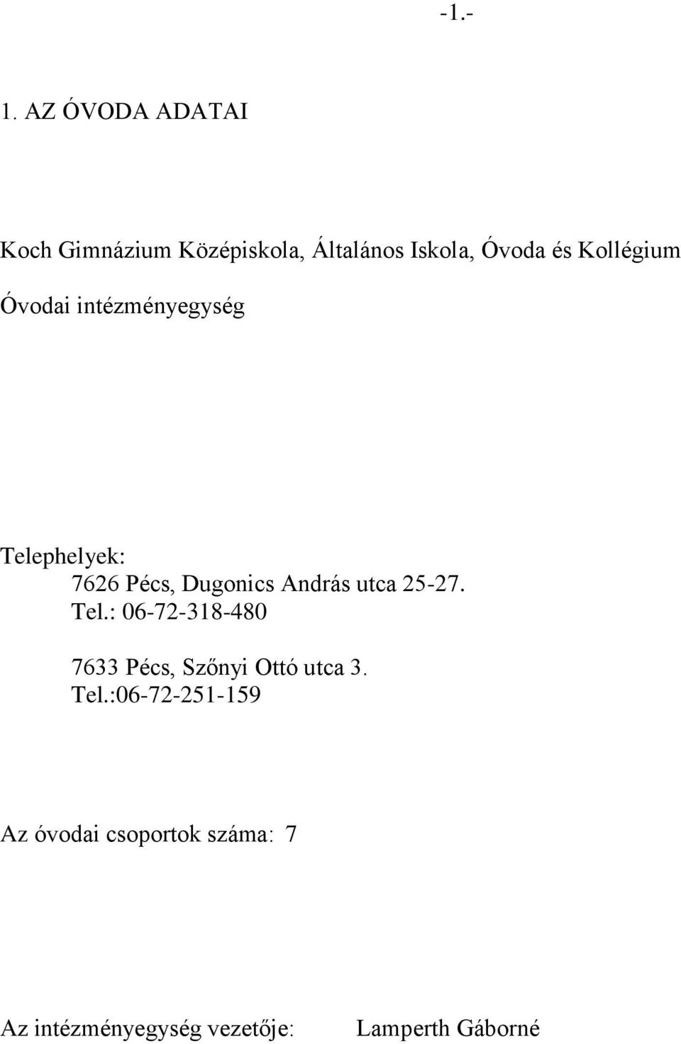 Kollégium Óvodai intézményegység Telephelyek: 7626 Pécs, Dugonics András