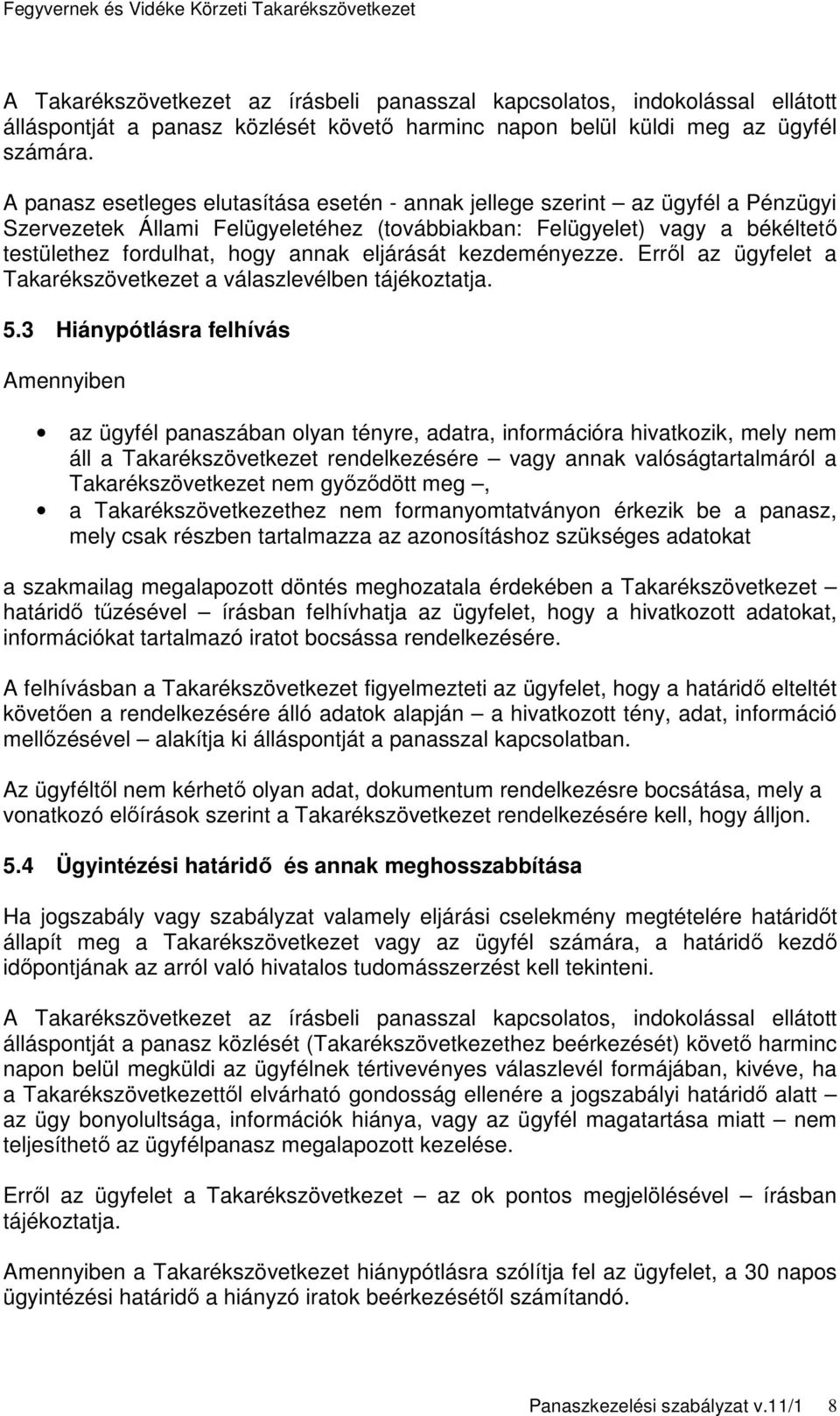 eljárását kezdeményezze. Errıl az ügyfelet a Takarékszövetkezet a válaszlevélben tájékoztatja. 5.