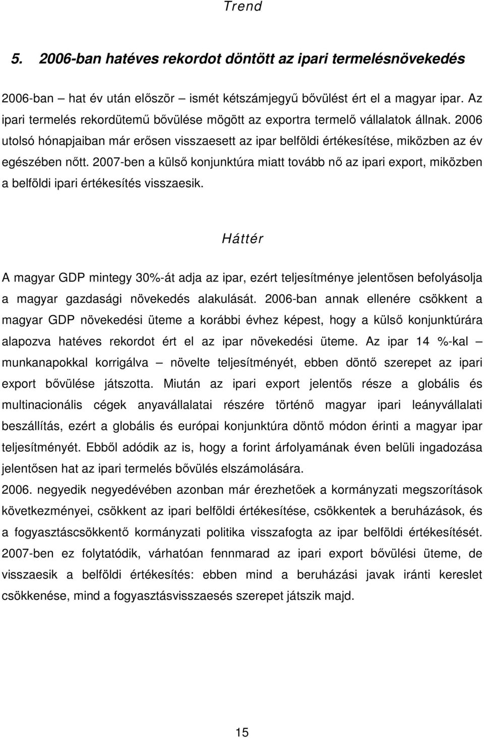 2007-ben a külsı konjunktúra miatt tovább nı az ipari export, miközben a belföldi ipari értékesítés visszaesik.