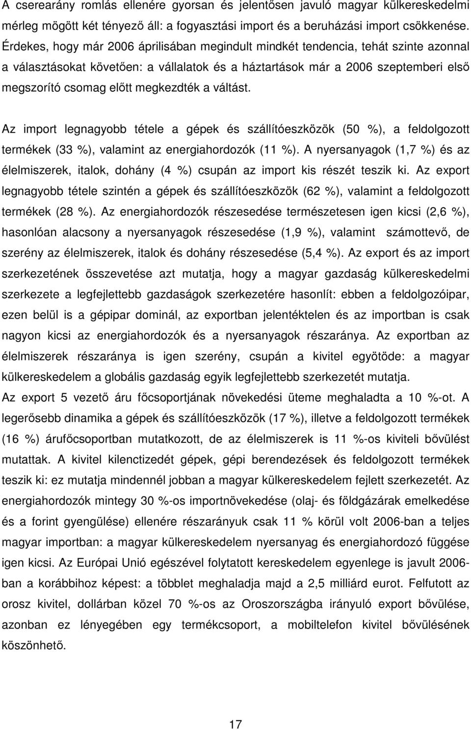 megkezdték a váltást. Az import legnagyobb tétele a gépek és szállítóeszközök (50 %), a feldolgozott termékek (33 %), valamint az energiahordozók (11 %).