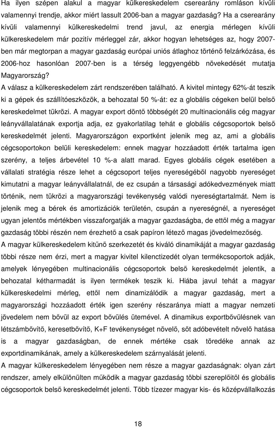 gazdaság európai uniós átlaghoz történı felzárkózása, és 2006-hoz hasonlóan 2007-ben is a térség leggyengébb növekedését mutatja Magyarország? A válasz a külkereskedelem zárt rendszerében található.