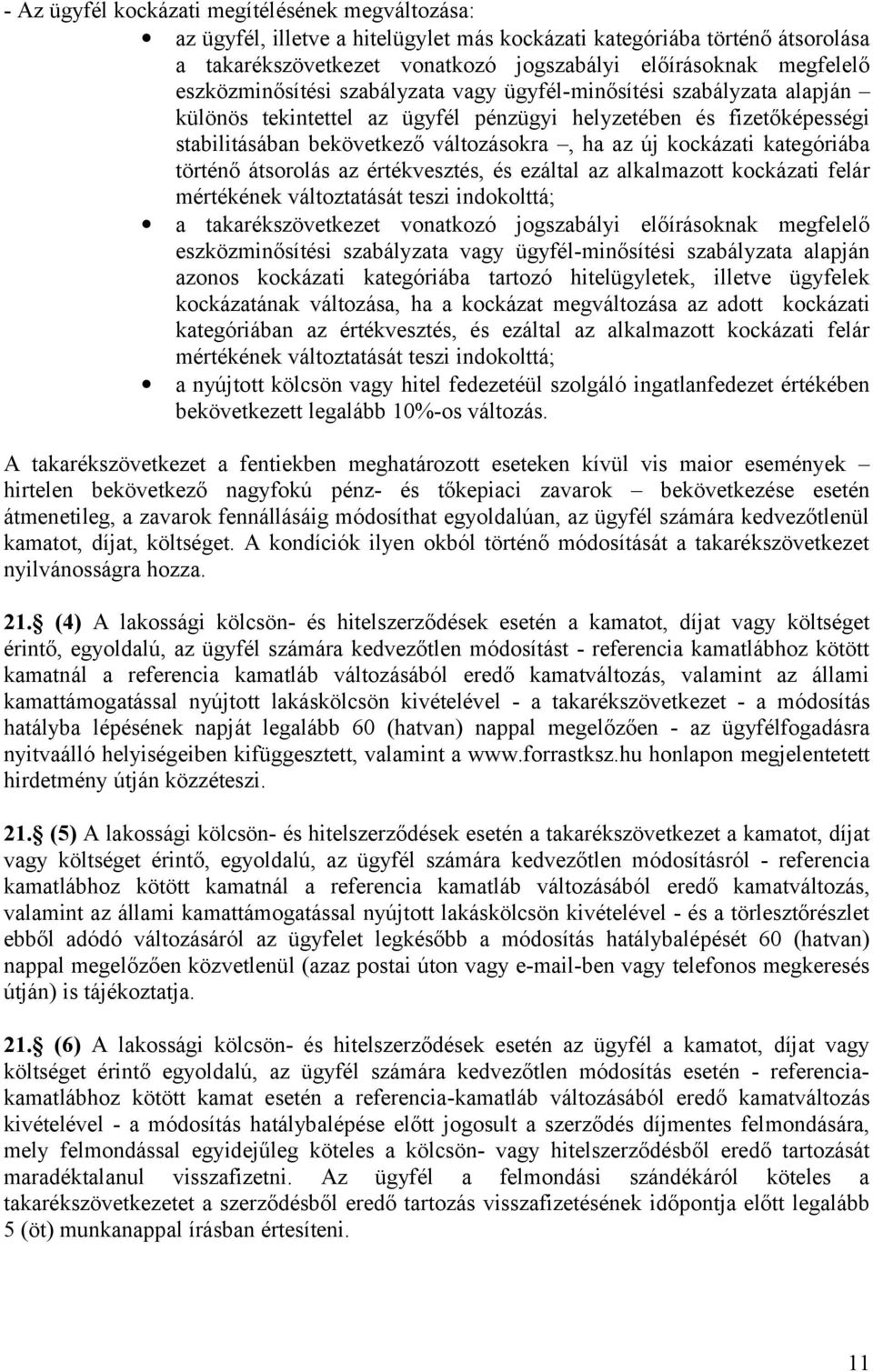 kockázati kategóriába történő átsorolás az értékvesztés, és ezáltal az alkalmazott kockázati felár mértékének változtatását teszi indokolttá; a takarékszövetkezet vonatkozó jogszabályi előírásoknak