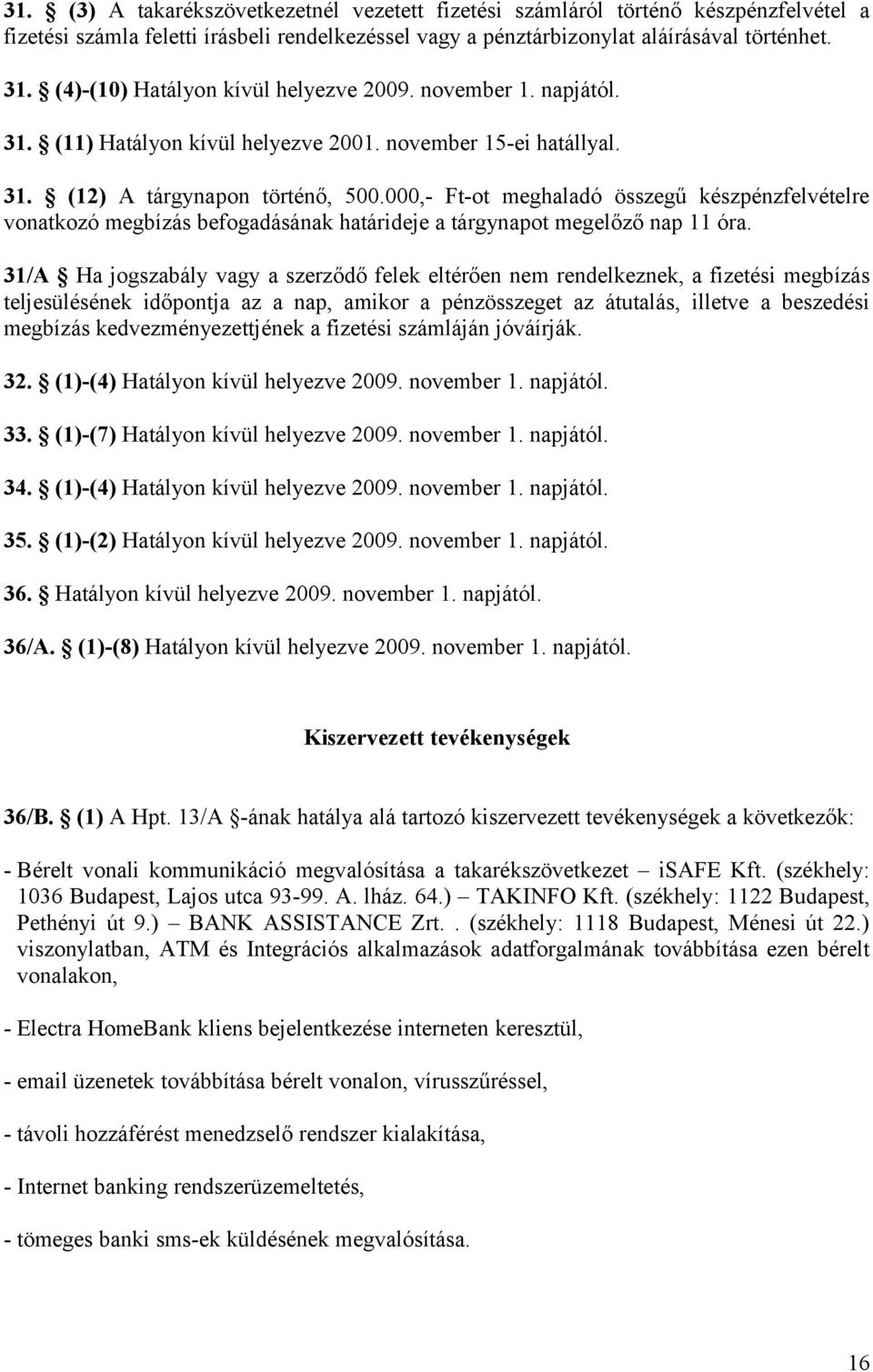 000,- Ft-ot meghaladó összegű készpénzfelvételre vonatkozó megbízás befogadásának határideje a tárgynapot megelőző nap 11 óra.