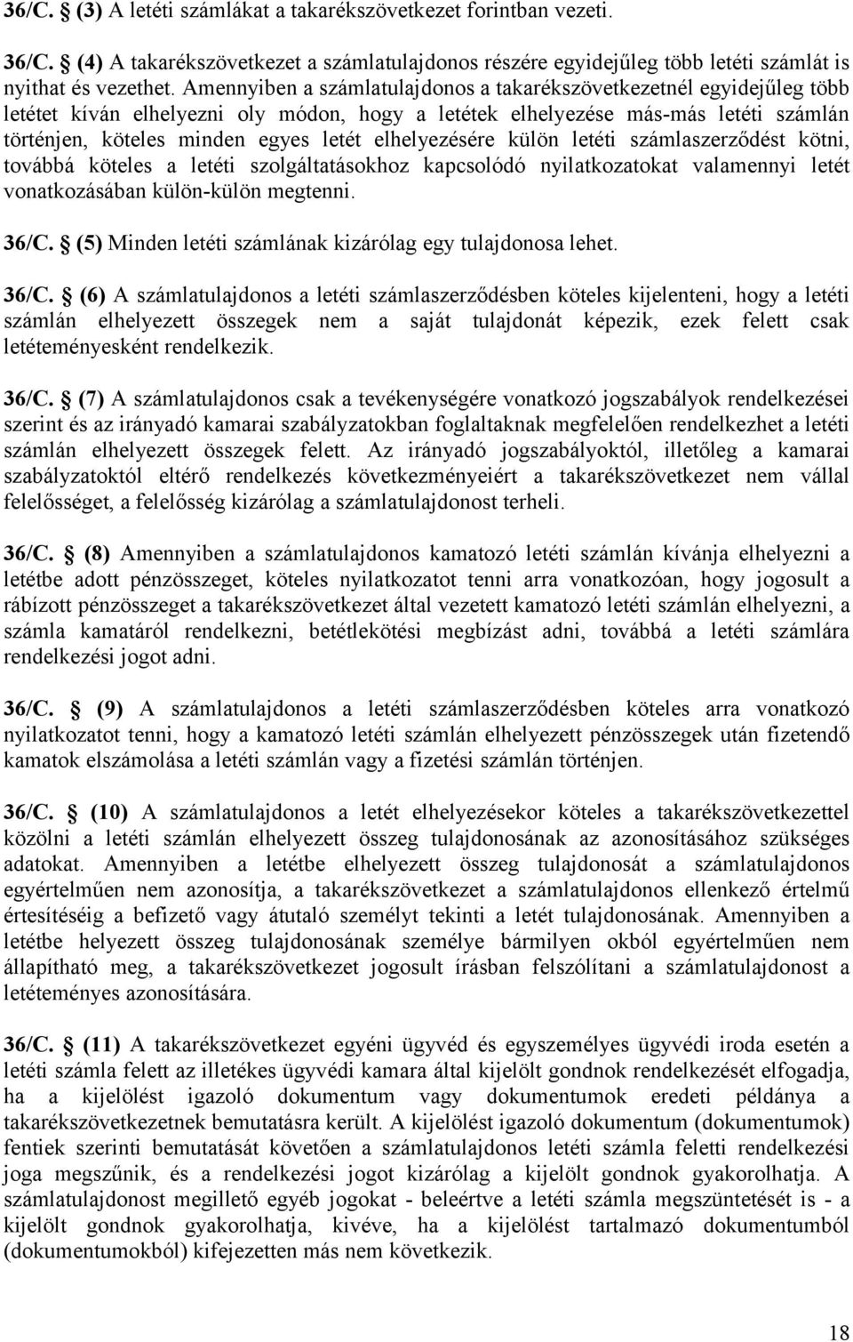 elhelyezésére külön letéti számlaszerződést kötni, továbbá köteles a letéti szolgáltatásokhoz kapcsolódó nyilatkozatokat valamennyi letét vonatkozásában külön-külön megtenni. 36/C.