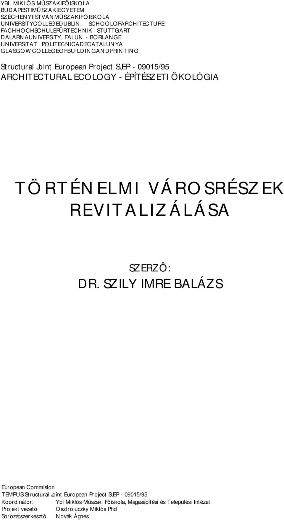 ARCHITECTURAL ECOLOGY - ÉPÍTÉSZETI ÖKOLÓGIA TÖRTÉNELMI VÁROSRÉSZEK R E V I T A L I Z Á L Á S A SZERZÔ: DR.