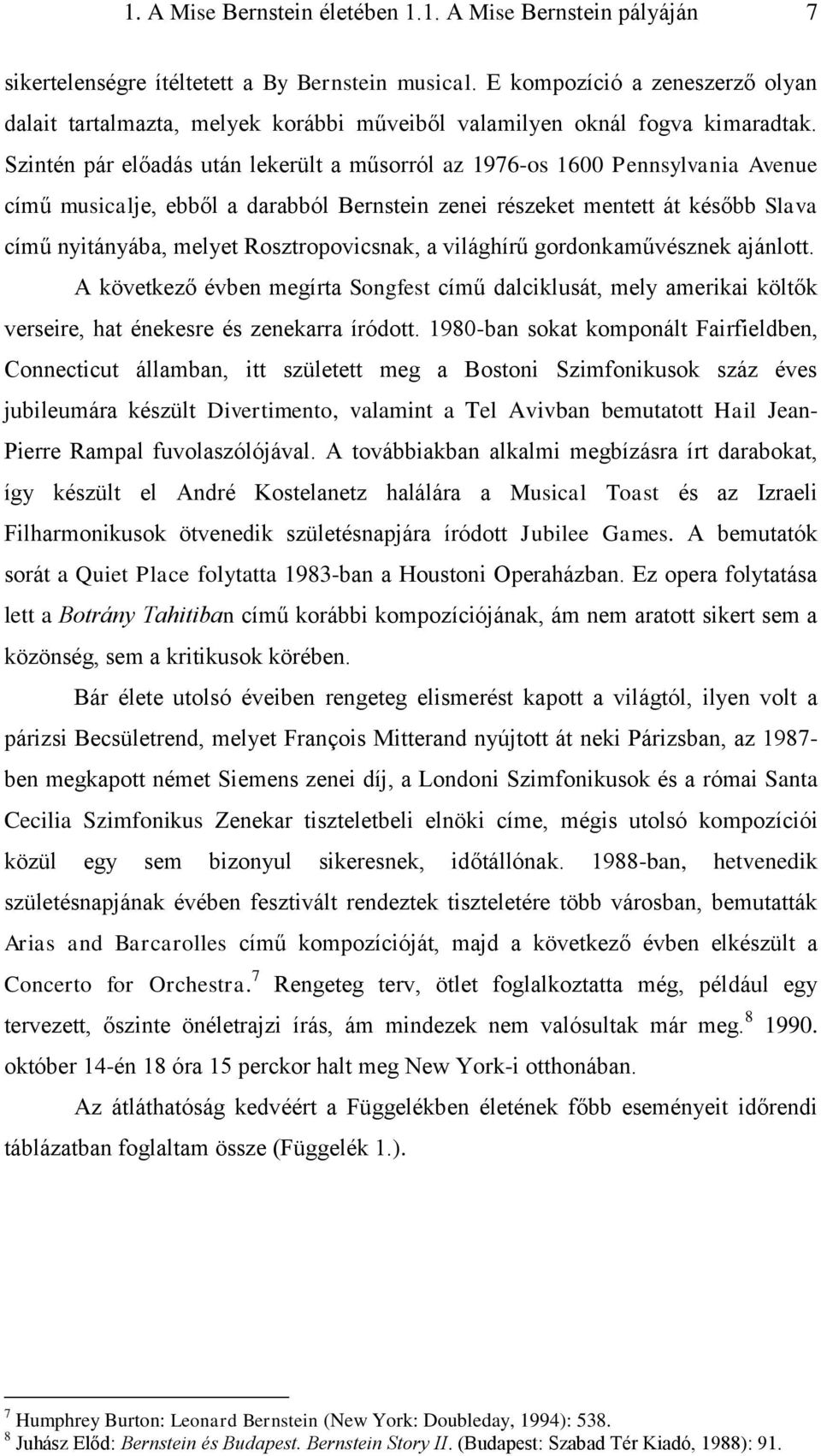 Szintén pár előadás után lekerült a műsorról az 1976-os 1600 Pennsylvania Avenue című musicalje, ebből a darabból Bernstein zenei részeket mentett át később Slava című nyitányába, melyet