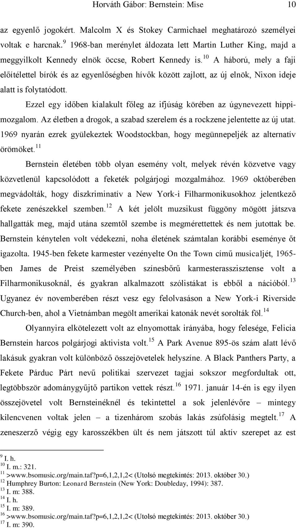 10 A háború, mely a faji előítélettel bírók és az egyenlőségben hívők között zajlott, az új elnök, Nixon ideje alatt is folytatódott.