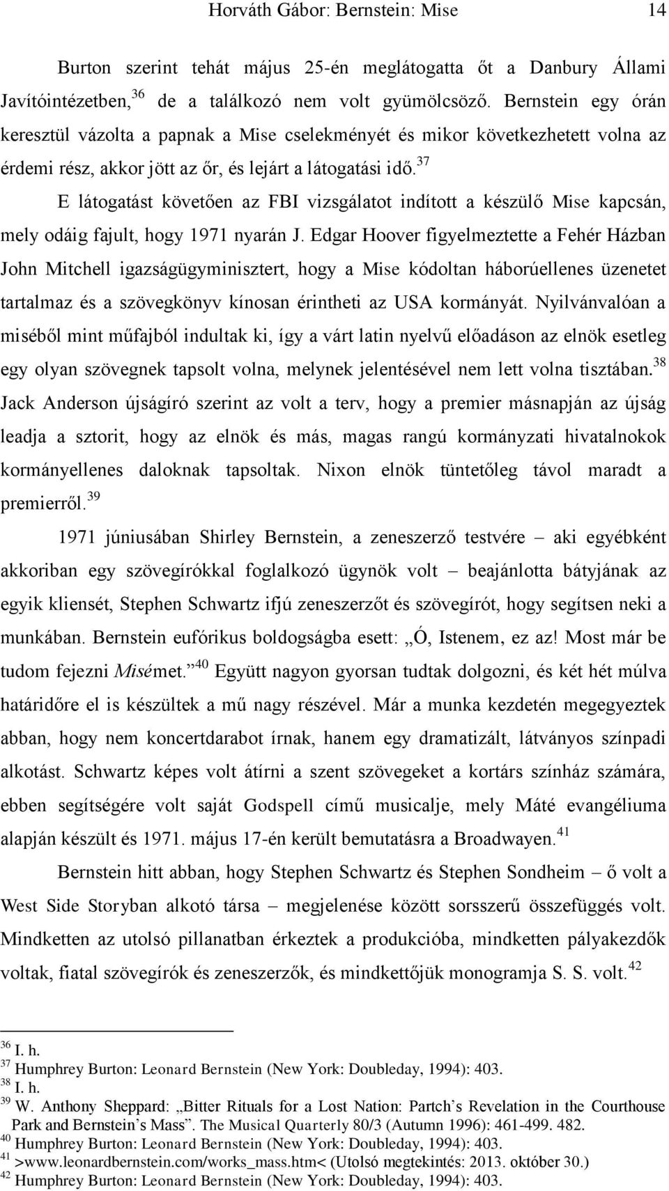 37 E látogatást követően az FBI vizsgálatot indított a készülő Mise kapcsán, mely odáig fajult, hogy 1971 nyarán J.