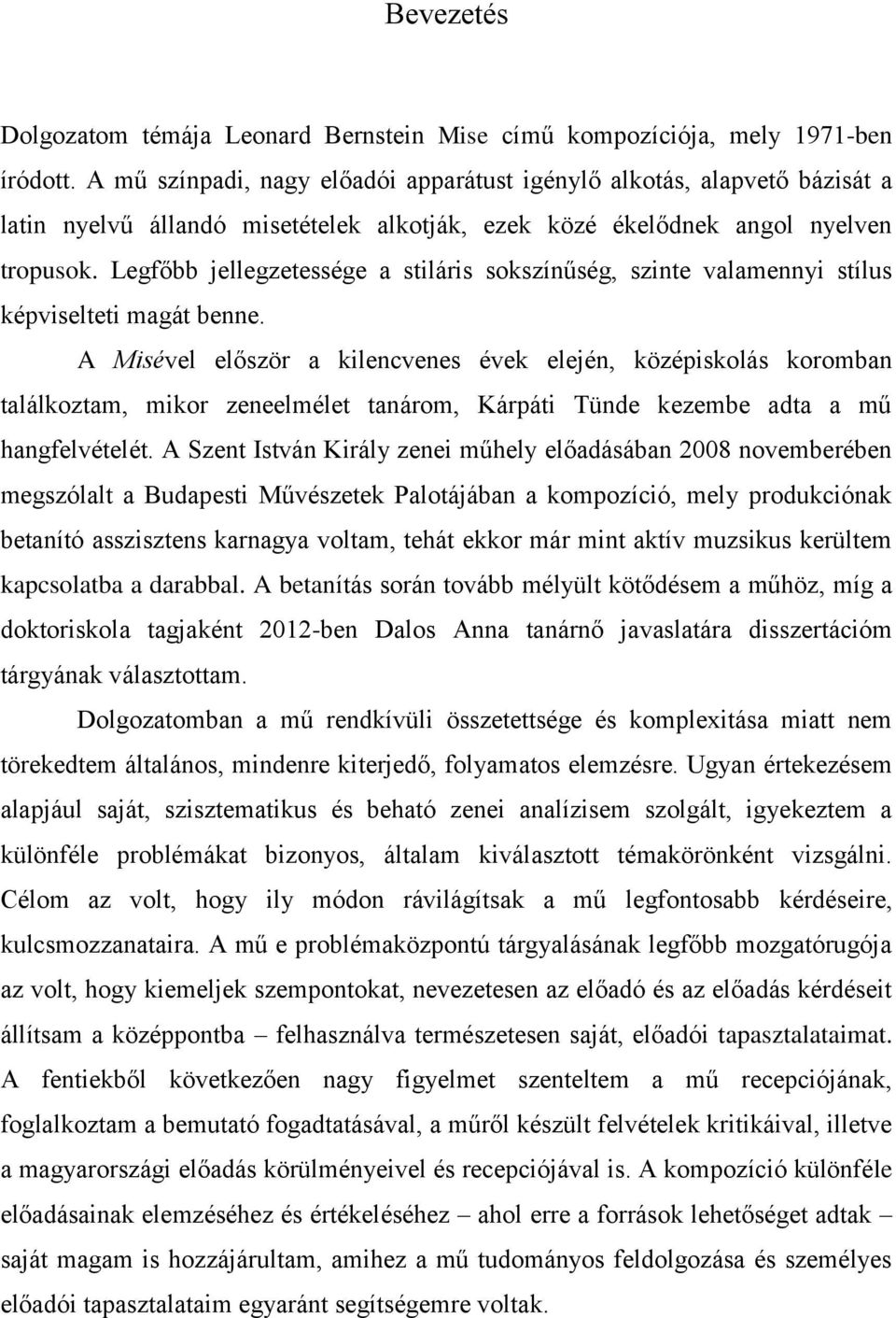 Legfőbb jellegzetessége a stiláris sokszínűség, szinte valamennyi stílus képviselteti magát benne.