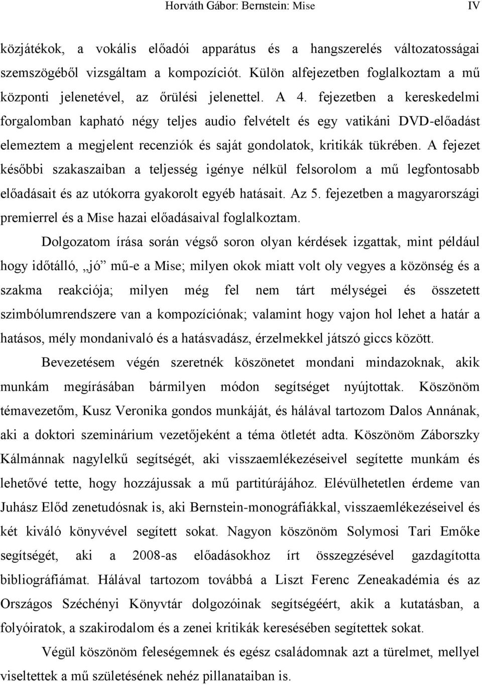 fejezetben a kereskedelmi forgalomban kapható négy teljes audio felvételt és egy vatikáni DVD-előadást elemeztem a megjelent recenziók és saját gondolatok, kritikák tükrében.