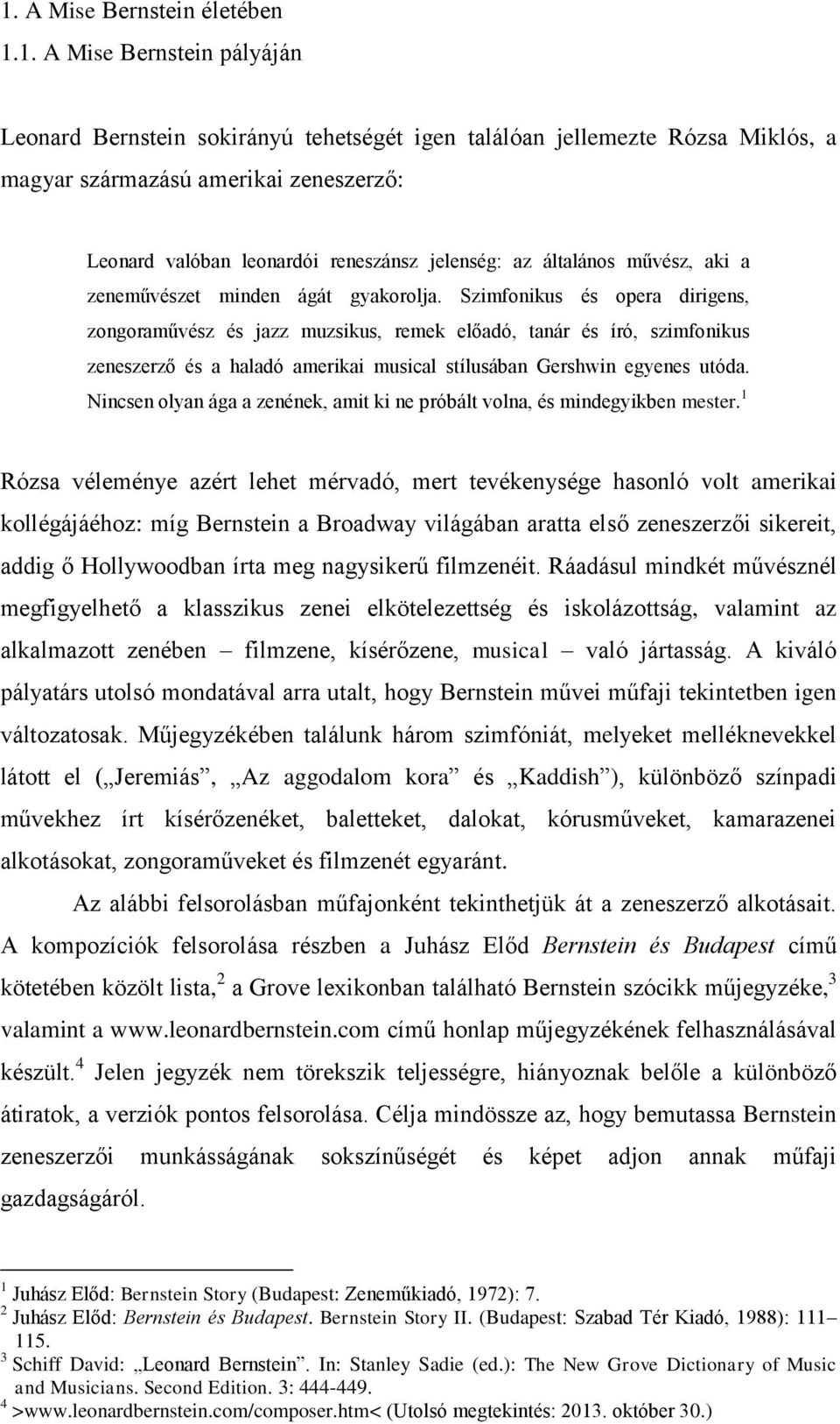 Szimfonikus és opera dirigens, zongoraművész és jazz muzsikus, remek előadó, tanár és író, szimfonikus zeneszerző és a haladó amerikai musical stílusában Gershwin egyenes utóda.