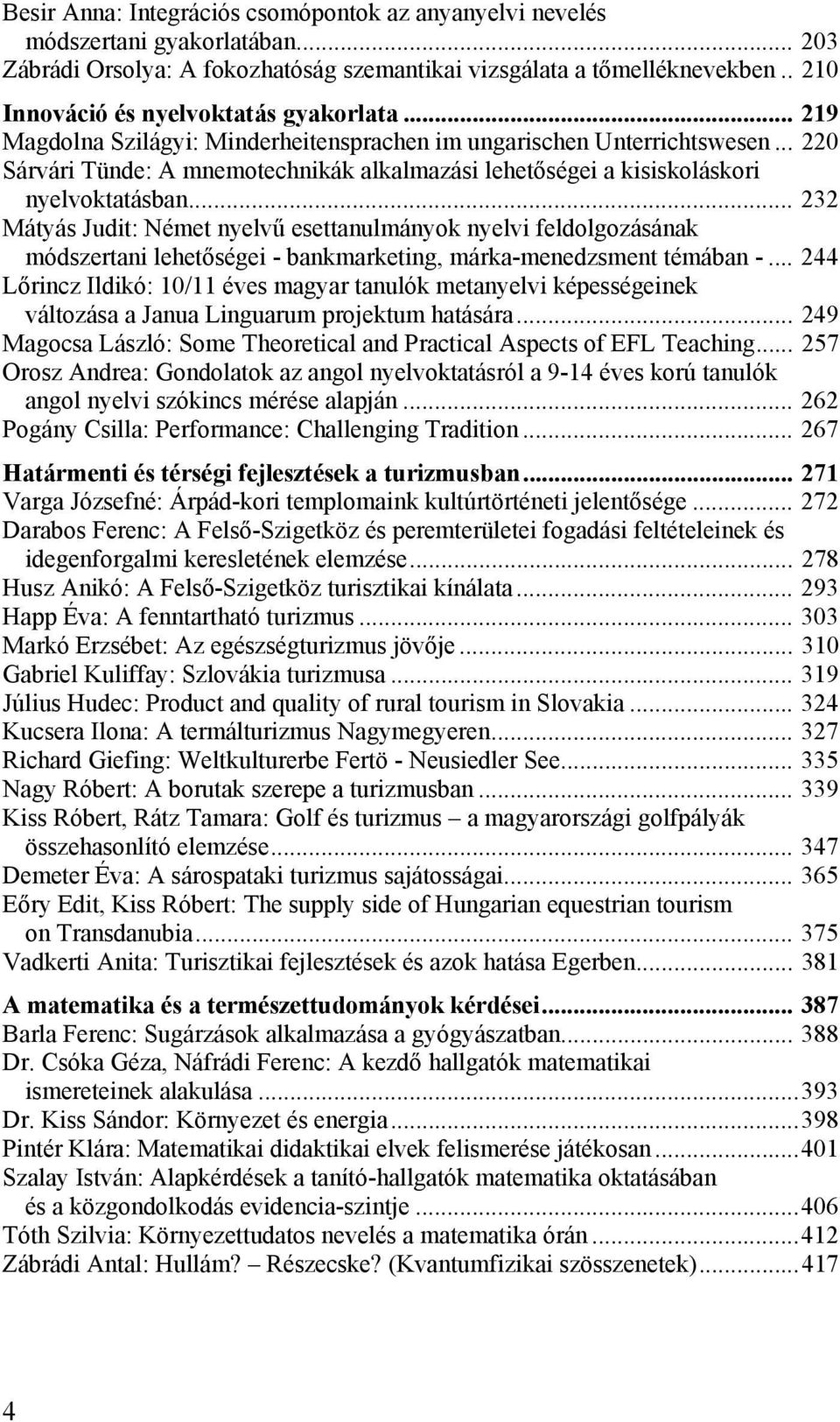 .. 220 Sárvári Tünde: A mnemotechnikák alkalmazási lehetőségei a kisiskoláskori nyelvoktatásban.