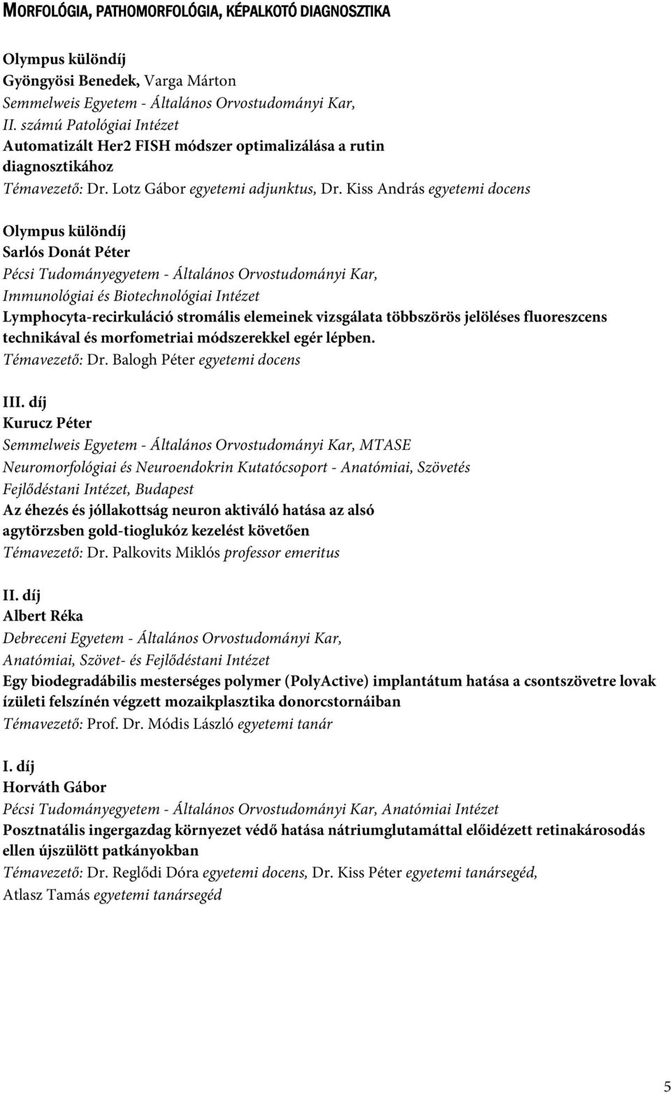 Kiss András egyetemi docens Olympus különdíj Sarlós Donát Péter Pécsi Tudományegyetem - Általános Orvostudományi Kar, Immunológiai és Biotechnológiai Intézet Lymphocyta-recirkuláció stromális