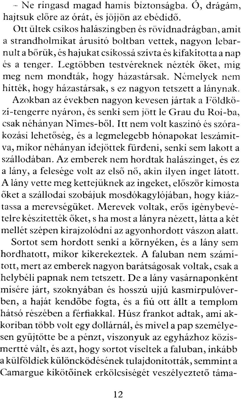 Legtöbben testvéreknek nézték őket, míg meg nem m ondták, hogy házastársak. Némelyek nem hitték, hogy házastársak, s ez nagyon tetszett a lánynak.