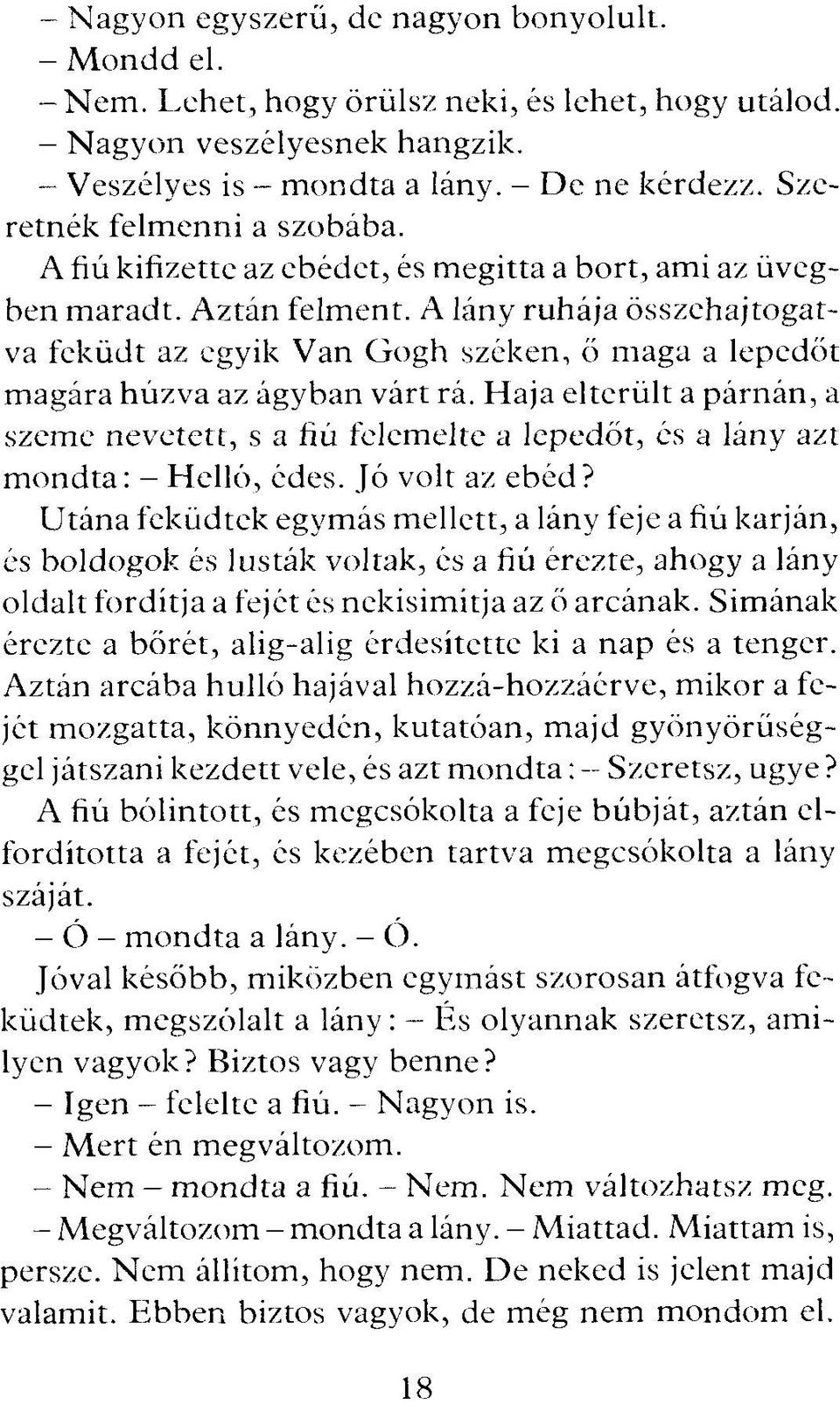 A lány ruhája összehajtogatva feküdt az egyik Van Gogh széken, ő maga a lepedőt magára húzva az ágyban várt rá.