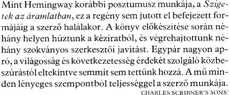 A könyv előkészítése során néhány helyen húztunk a kéziratból, és végrehajtottunk néhány szokványos szerkesztői