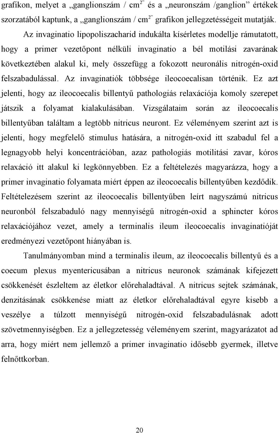 neuronális nitrogén-oxid felszabadulással. Az invaginatiók többsége ileocoecalisan történik.