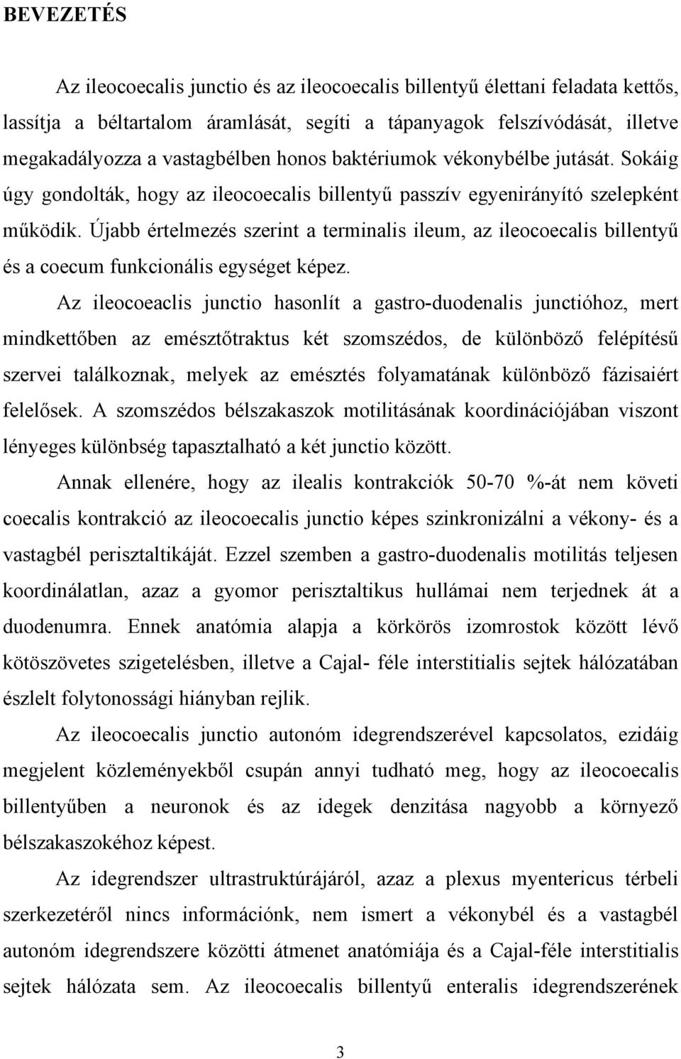 Újabb értelmezés szerint a terminalis ileum, az ileocoecalis billentyű és a coecum funkcionális egységet képez.