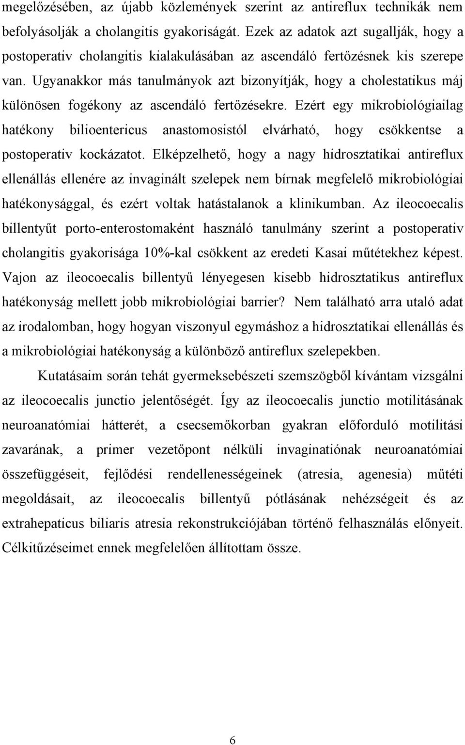 Ugyanakkor más tanulmányok azt bizonyítják, hogy a cholestatikus máj különösen fogékony az ascendáló fertőzésekre.