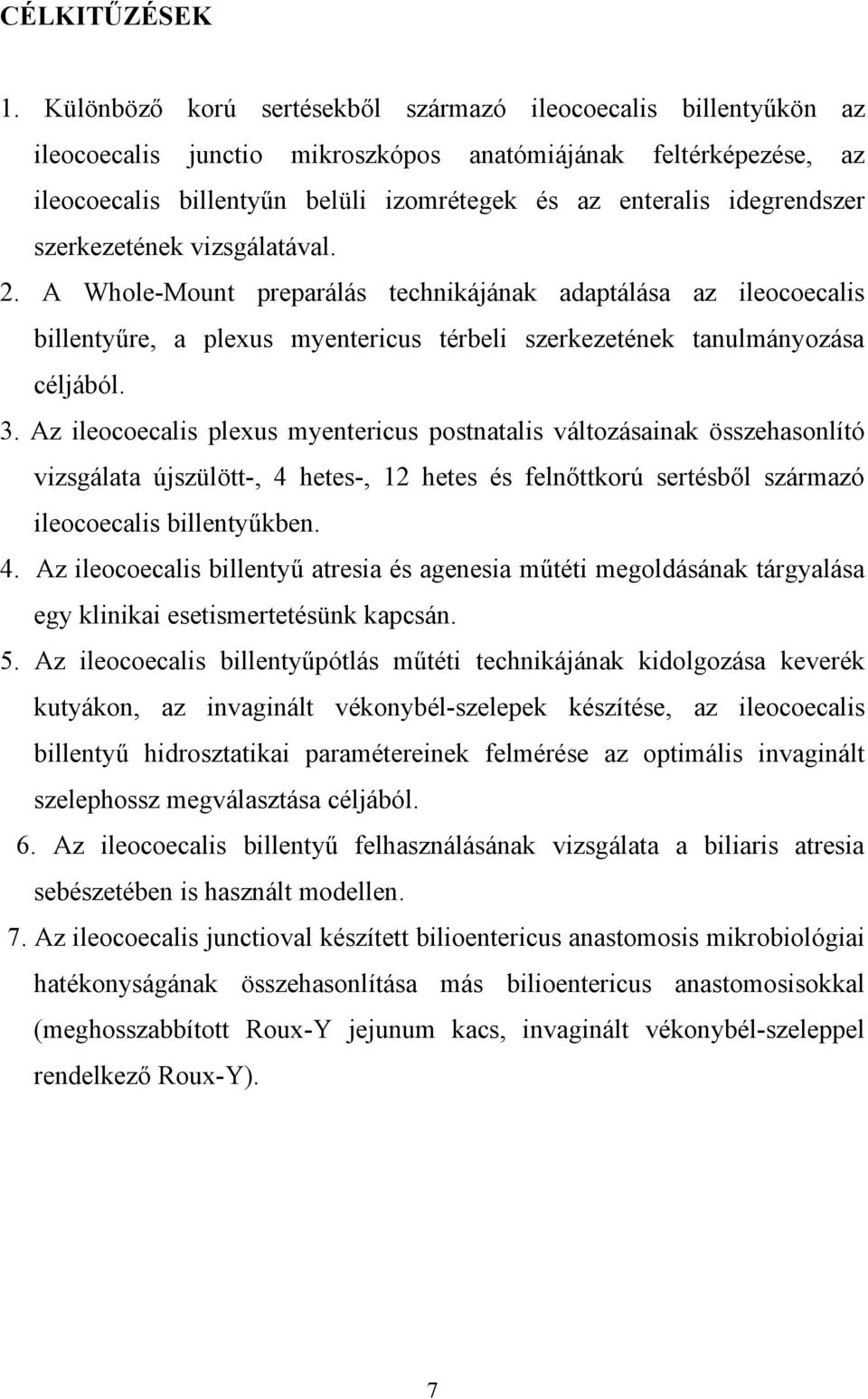 idegrendszer szerkezetének vizsgálatával. 2. A Whole-Mount preparálás technikájának adaptálása az ileocoecalis billentyűre, a plexus myentericus térbeli szerkezetének tanulmányozása céljából. 3.