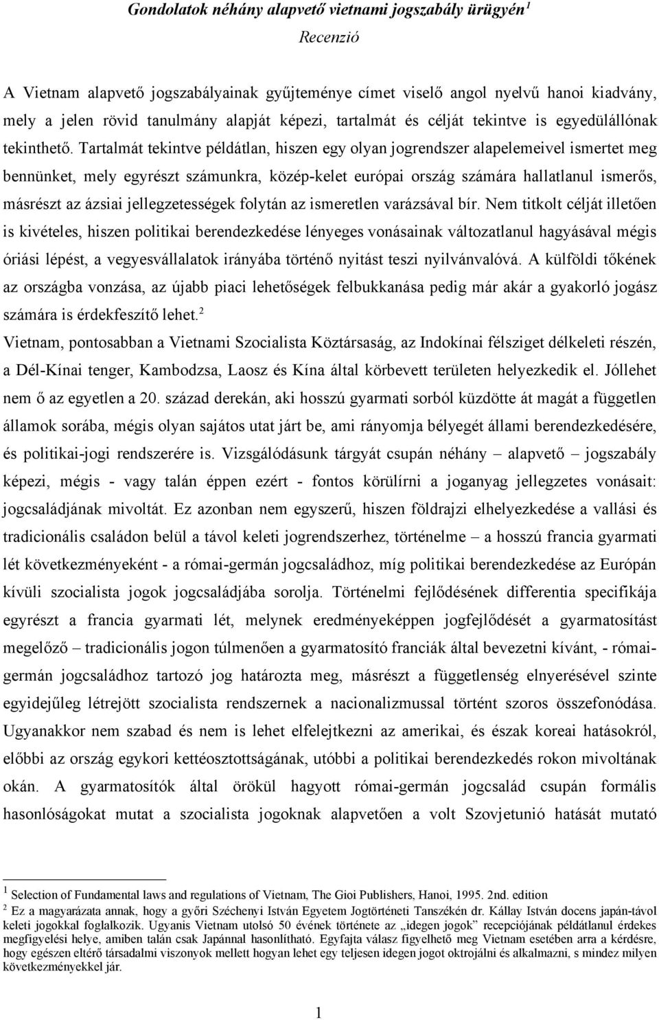 Tartalmát tekintve példátlan, hiszen egy olyan jogrendszer alapelemeivel ismertet meg bennünket, mely egyrészt számunkra, közép-kelet európai ország számára hallatlanul ismerős, másrészt az ázsiai