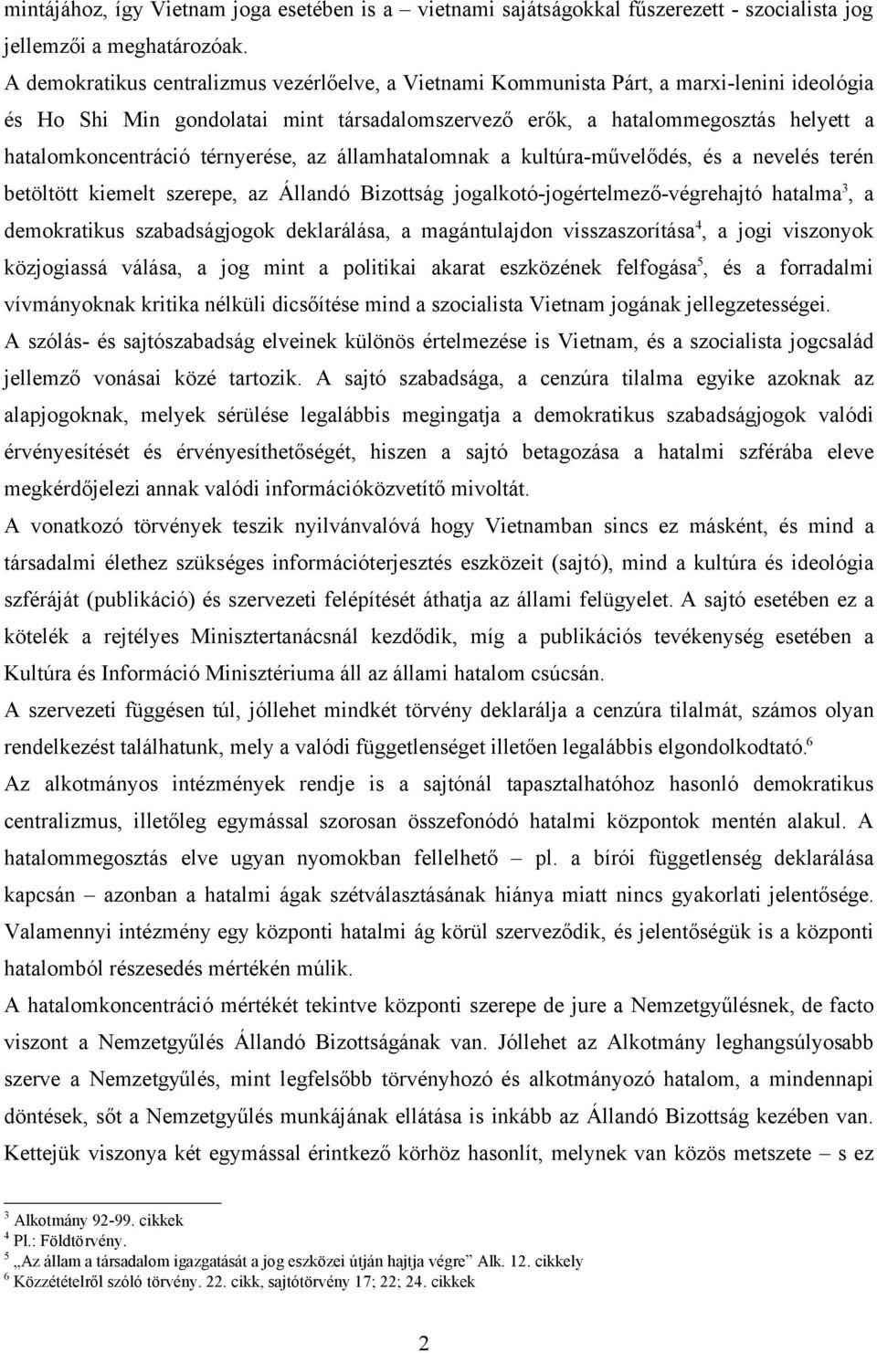 térnyerése, az államhatalomnak a kultúra-művelődés, és a nevelés terén betöltött kiemelt szerepe, az Állandó Bizottság jogalkotó-jogértelmező-végrehajtó hatalma 3, a demokratikus szabadságjogok