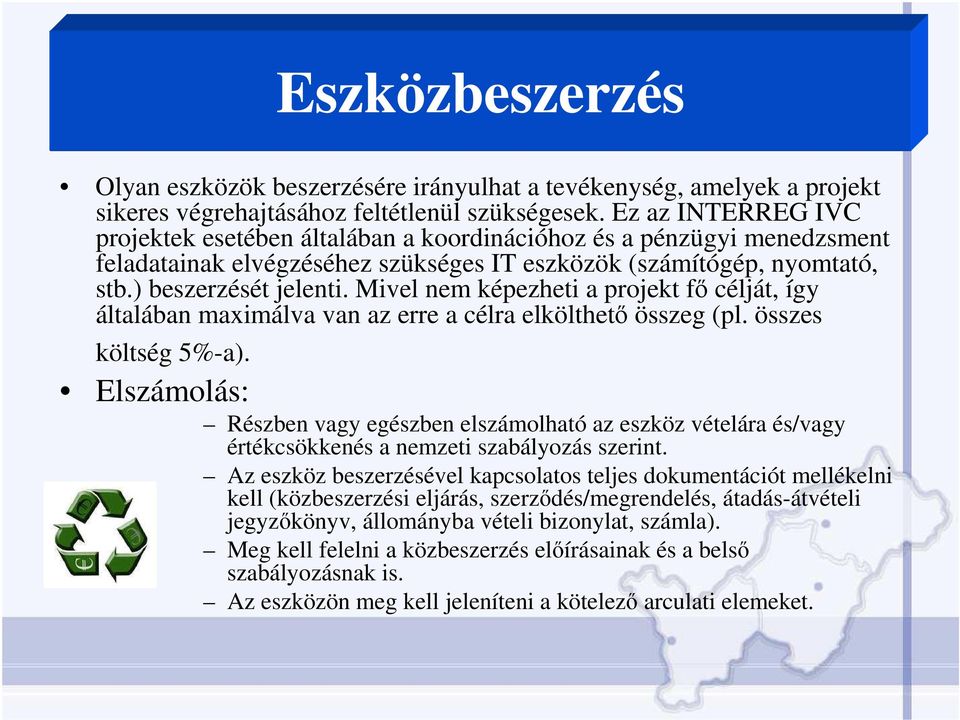 Mivel nem képezheti a projekt fı célját, így általában maximálva van az erre a célra elkölthetı összeg (pl. összes költség 5%-a).