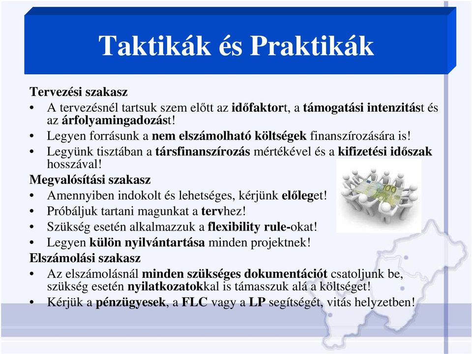 Megvalósítási szakasz Amennyiben indokolt és lehetséges, kérjünk elıleget! Próbáljuk tartani magunkat a tervhez! Szükség esetén alkalmazzuk a flexibility rule-okat!