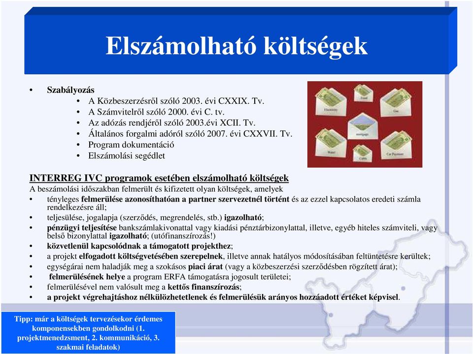 Program dokumentáció Elszámolási segédlet INTERREG IVC programok esetében elszámolható költségek A beszámolási idıszakban felmerült és kifizetett olyan költségek, amelyek tényleges felmerülése