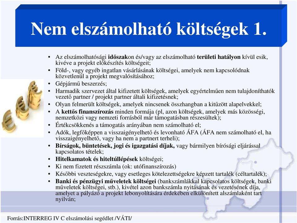 kapcsolódnak közvetlenül a projekt megvalósításához; Gépjármő beszerzés; Harmadik szervezet által kifizetett költségek, amelyek egyértelmően nem tulajdoníthatók vezetı partner / projekt partner