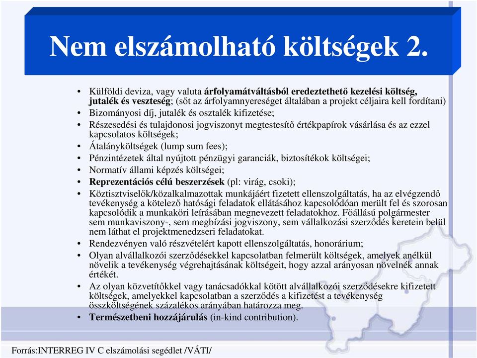 és osztalék kifizetése; Részesedési és tulajdonosi jogviszonyt megtestesítı értékpapírok vásárlása és az ezzel kapcsolatos költségek; Átalányköltségek (lump sum fees); Pénzintézetek által nyújtott