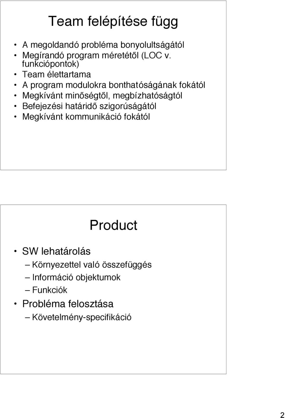 megbízhatóságtól Befejezési határidő szigorúságától Megkívánt kommunikáció fokától SW lehatárolás