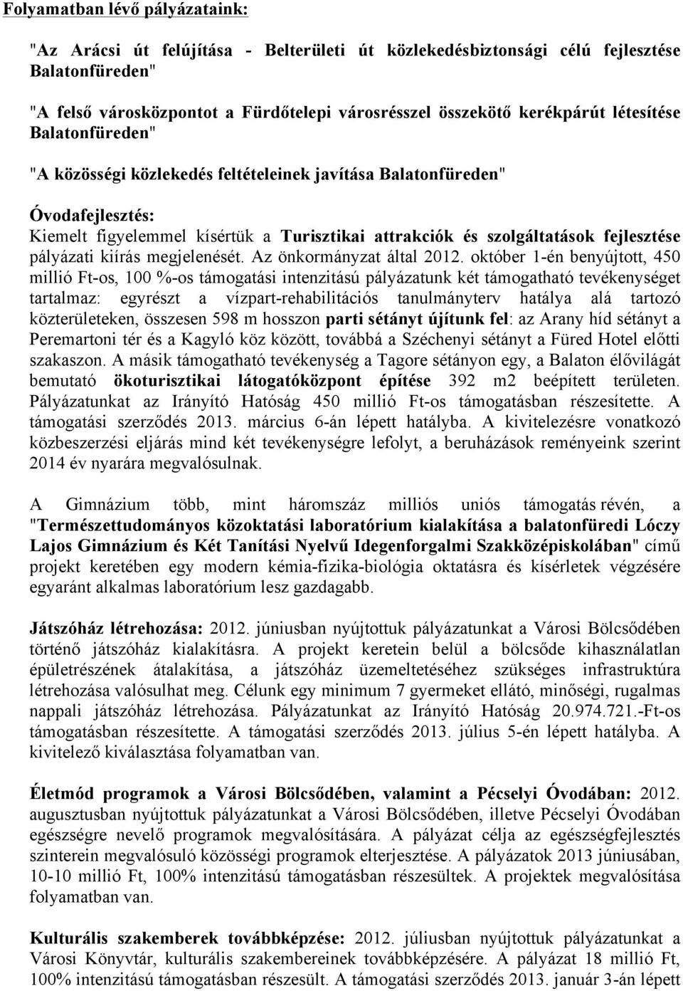 pályázati kiírás megjelenését. Az önkormányzat által 2012.