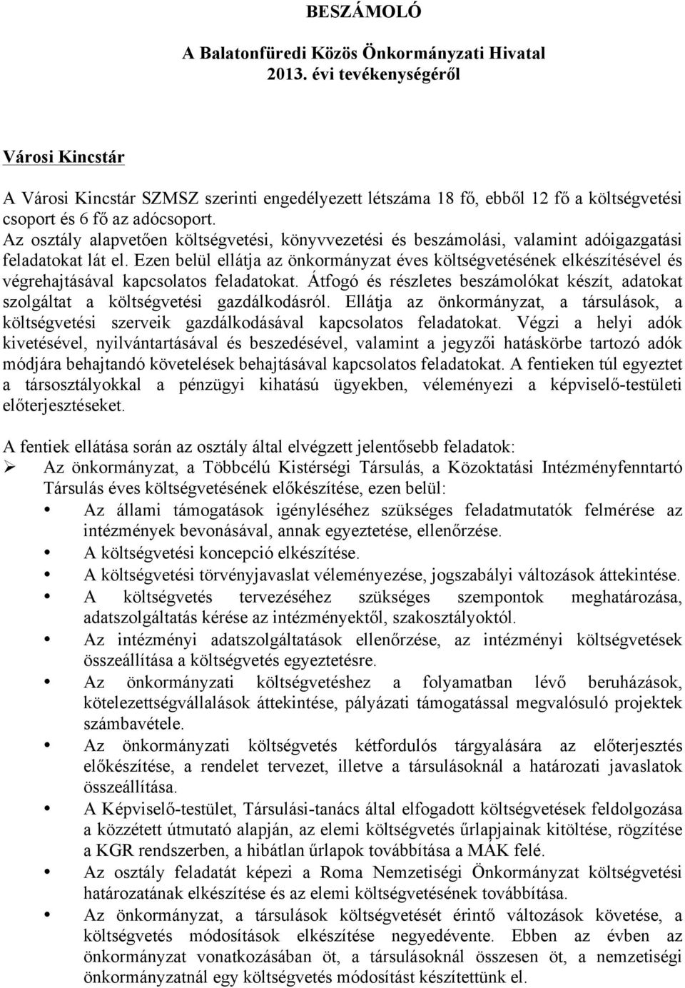 Az osztály alapvetően költségvetési, könyvvezetési és beszámolási, valamint adóigazgatási feladatokat lát el.