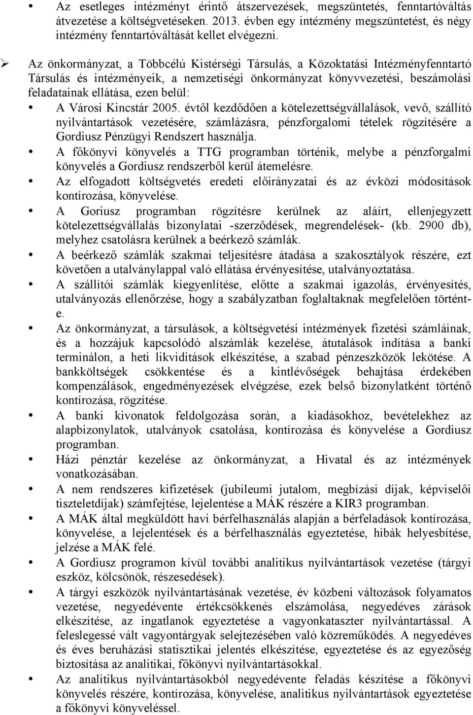 Ø Az önkormányzat, a Többcélú Kistérségi Társulás, a Közoktatási Intézményfenntartó Társulás és intézményeik, a nemzetiségi önkormányzat könyvvezetési, beszámolási feladatainak ellátása, ezen belül: