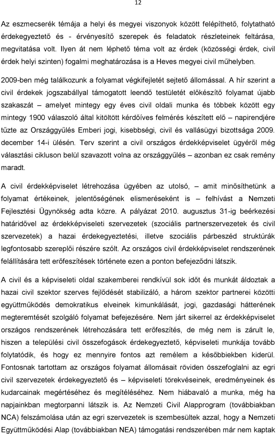 2009-ben még találkozunk a folyamat végkifejletét sejtető állomással.