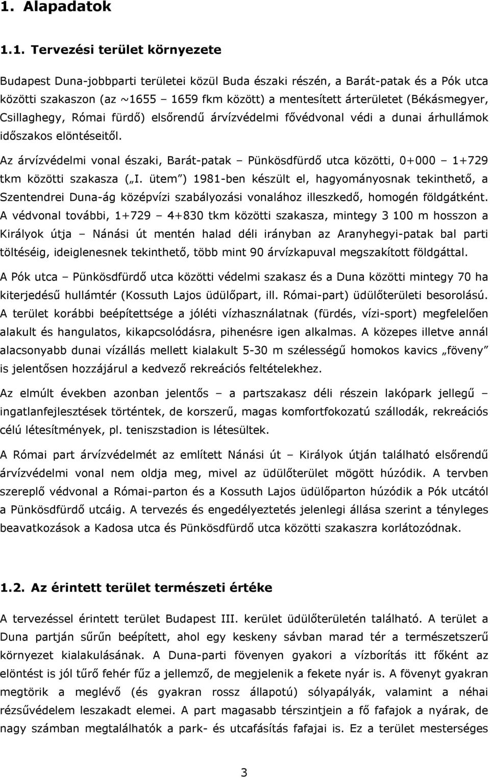 Az árvízvédelmi vonal északi, Barát-patak Pünkösdfürdő utca közötti, 0+000 1+729 tkm közötti szakasza ( I.