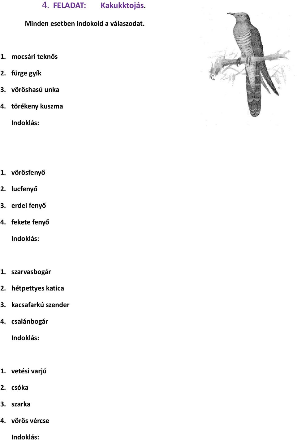 erdei fenyő 4. fekete fenyő Indoklás: 1. szarvasbogár 2. hétpettyes katica 3.