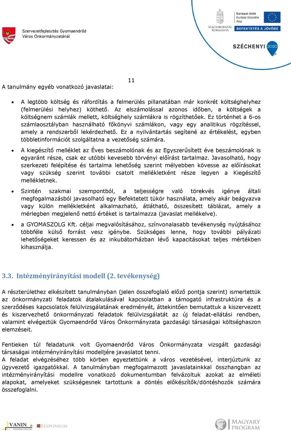 Ez történhet a 6-os számlaosztályban használható főkönyvi számlákon, vagy egy analitikus rögzítéssel, amely a rendszerből lekérdezhető.