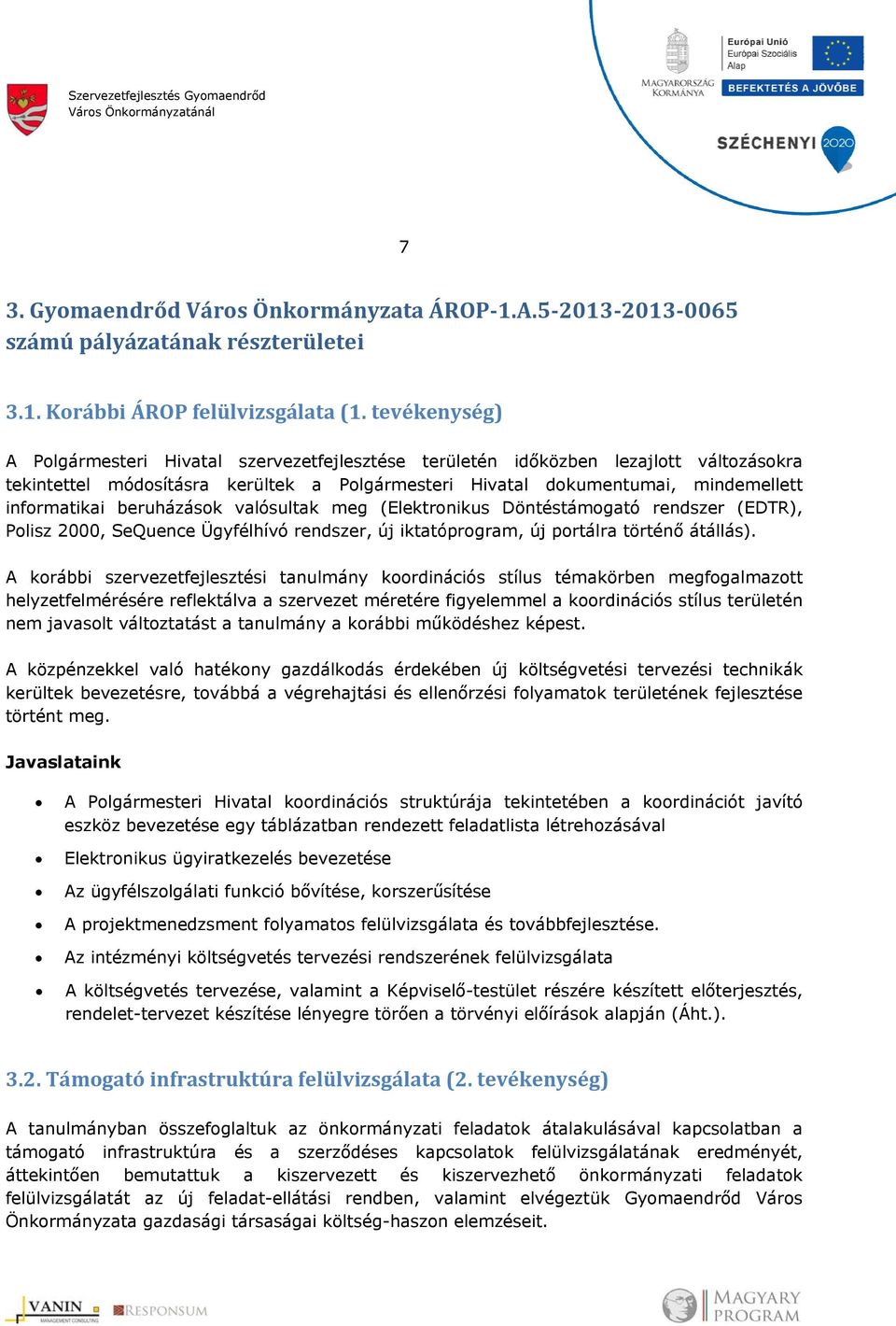 beruházások valósultak meg (Elektronikus Döntéstámogató rendszer (EDTR), Polisz 2000, SeQuence Ügyfélhívó rendszer, új iktatóprogram, új portálra történő átállás).