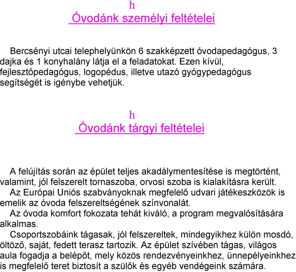 h Óvodánk táryi feltételei A felújítás során az épület teljes akadálymentesítése is metörtént, valamint, jól felszerelt tornaszoba, orvosi szoba is kialakításra került.