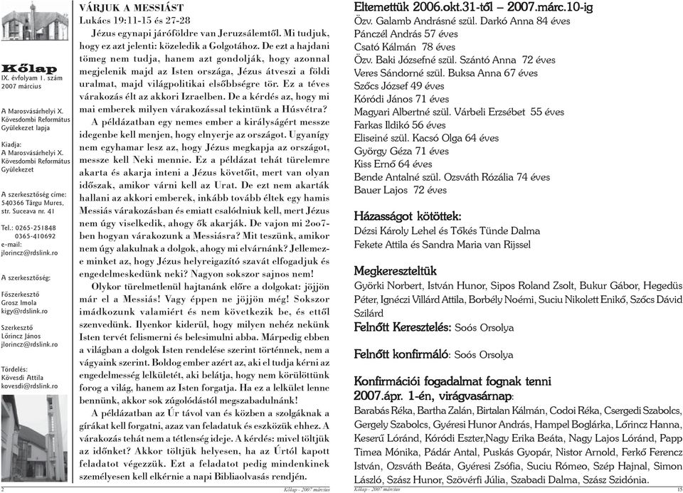 ro A szerkesztõség: Fõszerkesztõ Grosz Imola kigy@rdslink.ro Szerkesztõ Lõrincz János jlorincz@rdslink.ro Tördelés: Kövesdi Attila kovesdi@rdslink.