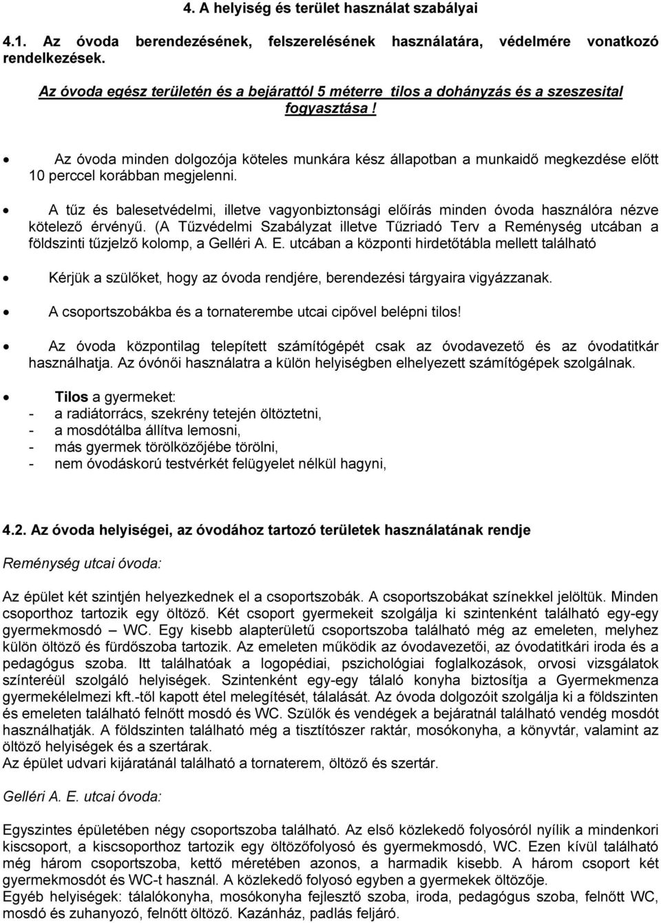 Az óvoda minden dolgozója köteles munkára kész állapotban a munkaidő megkezdése előtt 10 perccel korábban megjelenni.