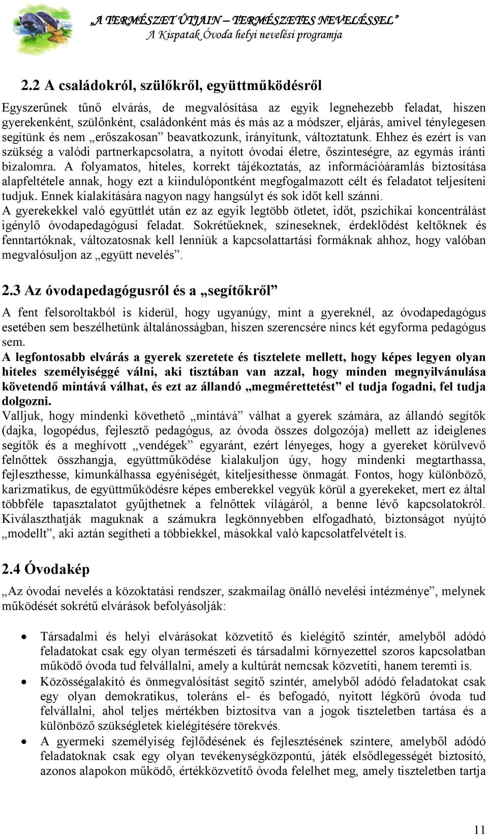 Ehhez és ezért is van szükség a valódi partnerkapcsolatra, a nyitott óvodai életre, őszinteségre, az egymás iránti bizalomra.