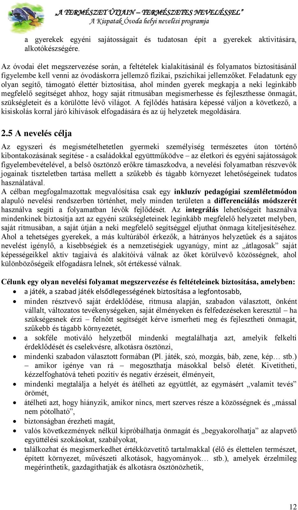 Feladatunk egy olyan segítő, támogató élettér biztosítása, ahol minden gyerek megkapja a neki leginkább megfelelő segítséget ahhoz, hogy saját ritmusában megismerhesse és fejleszthesse önmagát,