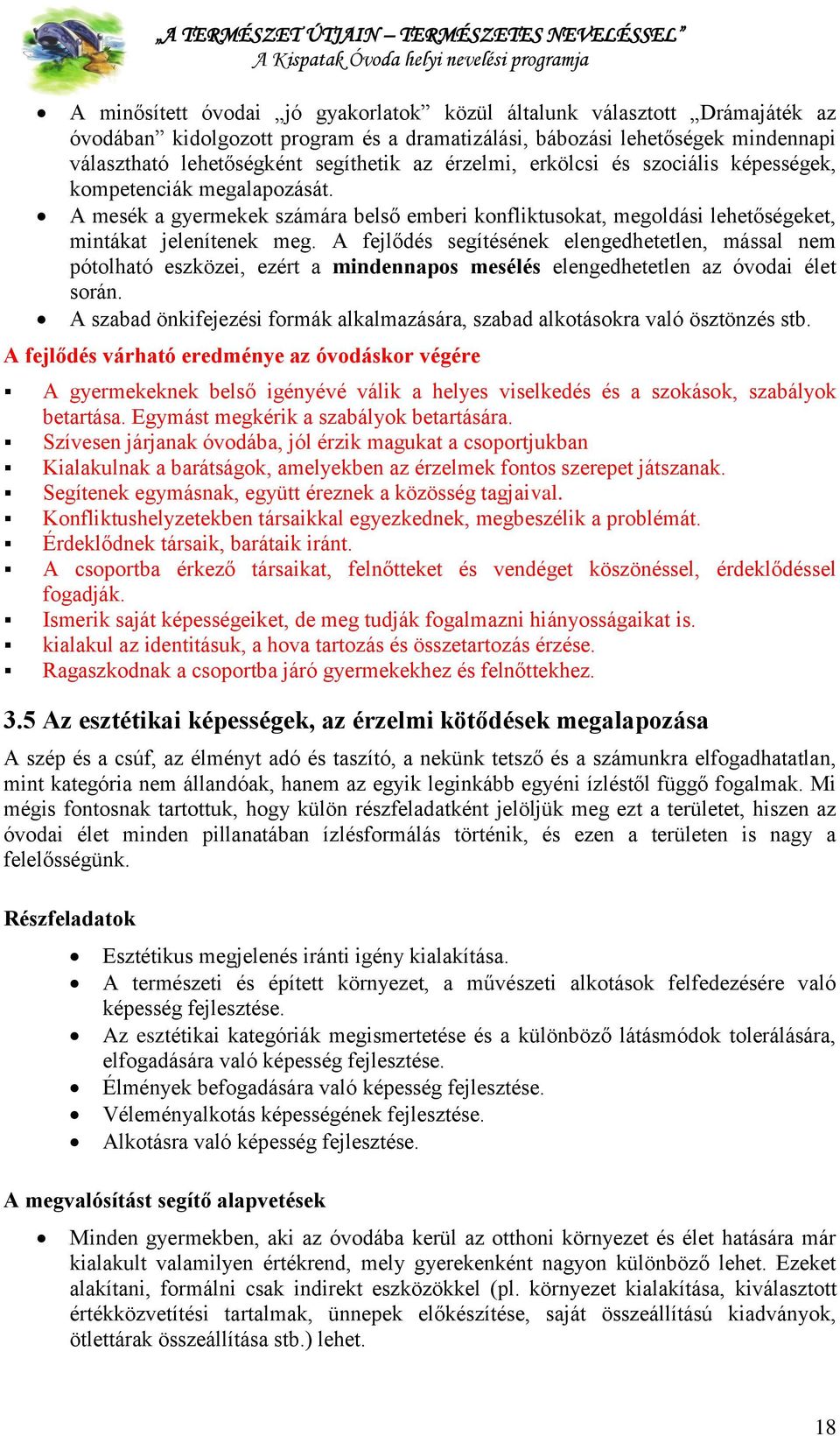 A mesék a gyermekek számára belső emberi konfliktusokat, megoldási lehetőségeket, mintákat jelenítenek meg.